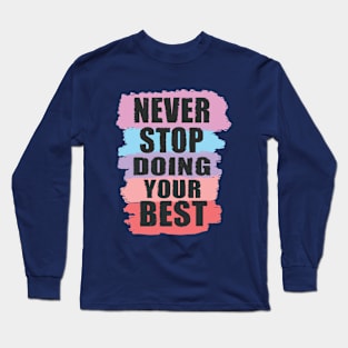 never stop doing your best Long Sleeve T-Shirt